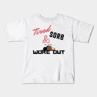 Tired Sore & Wore Out Kids T-Shirt